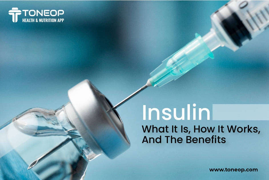 Insulin: What It Is, How It Works, And The Benefits