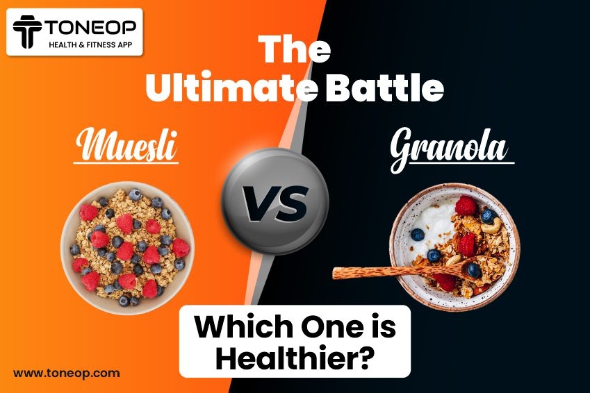 The Ultimate Battle: Muesli VS Granola – Which One Is Healthier?