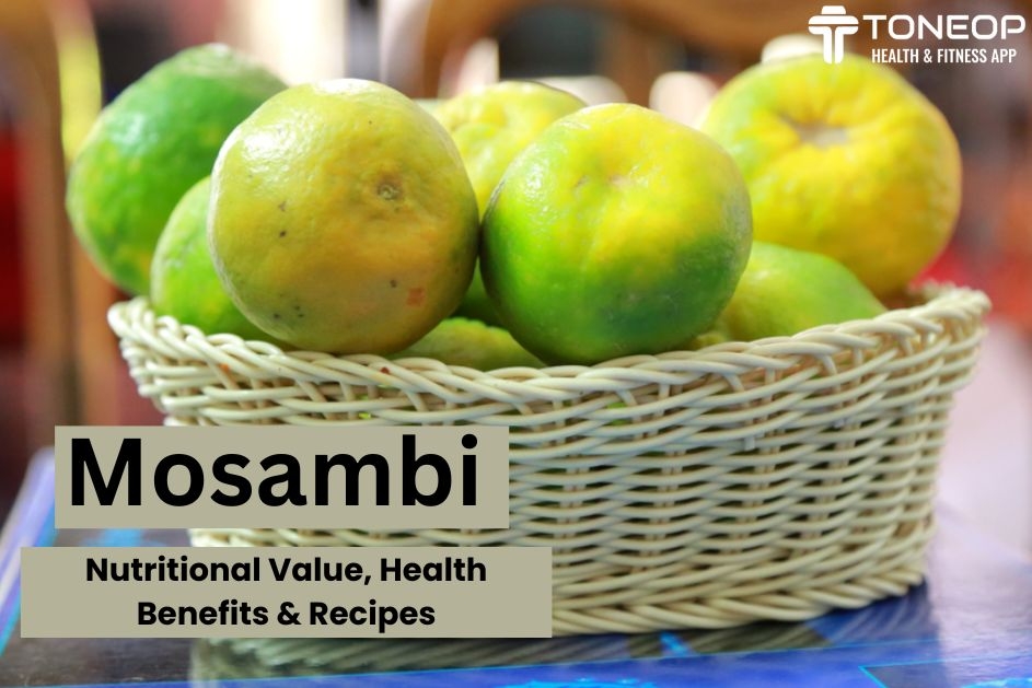 Mosambi: Nutritional Value, Health Benefits And Recipes