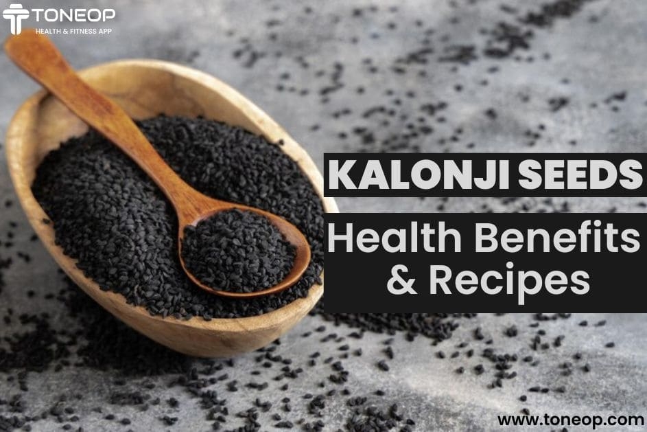 Kalonji Seeds: Health Benefits And Recipes