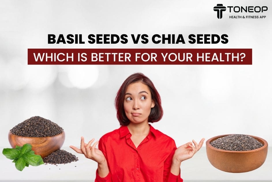 Basil Seeds VS Chia Seeds: Which Is Better For Your Health?