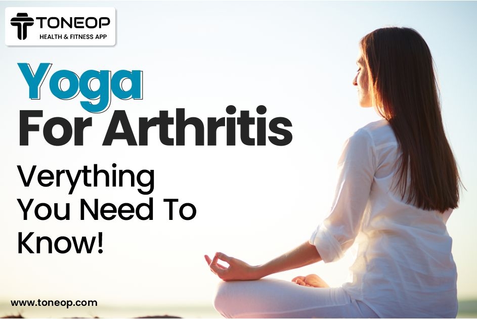 Yoga For Arthritis: Everything You Need To Know!