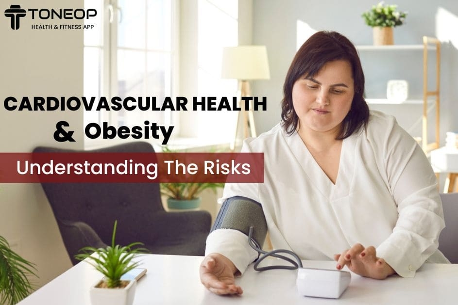 Cardiovascular Health And Obesity: Understanding The Risks