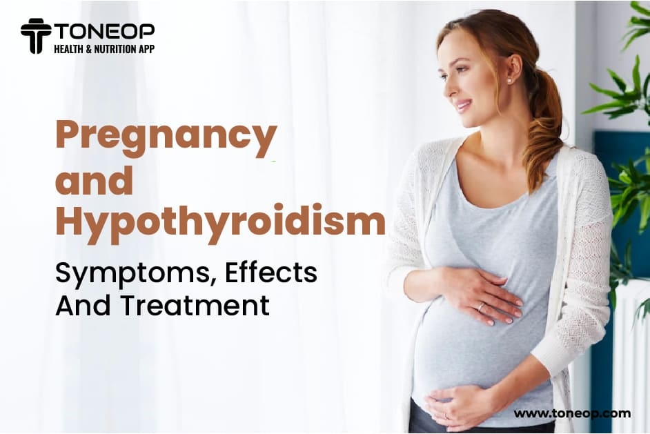 Pregnancy And Hypothyroidism: Symptoms, Effects And Treatment