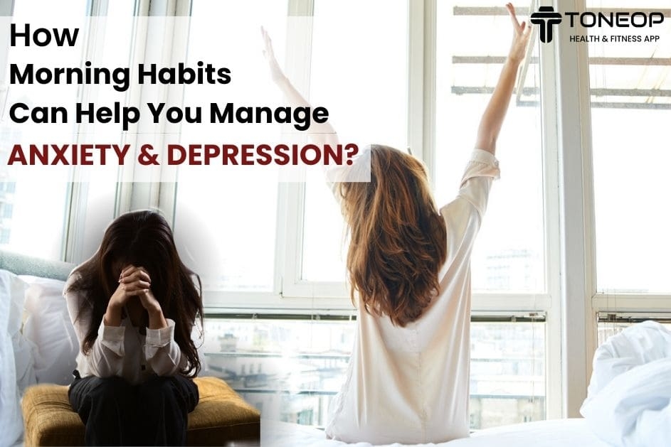 How Morning Habits Can Help You Manage Anxiety And Depression?