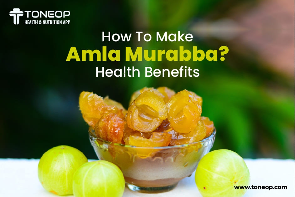How To Make Amla Murabba?: Health Benefits